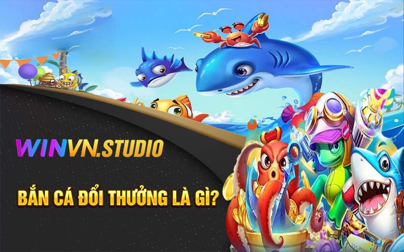 Bắn cá đổi thưởng là gì?