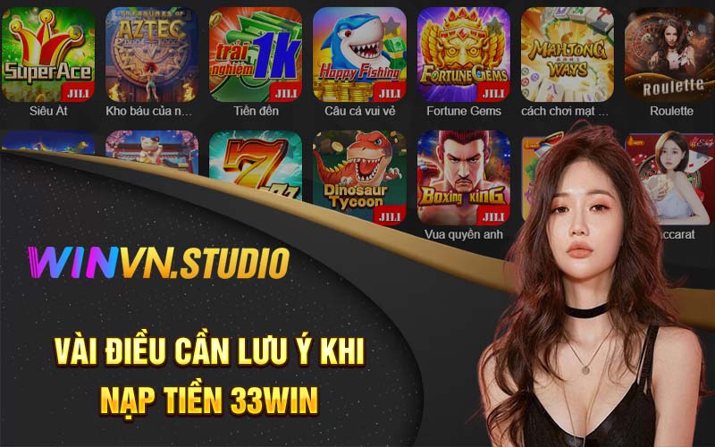 Vài điều cần lưu ý khi nạp tiền 33Win 