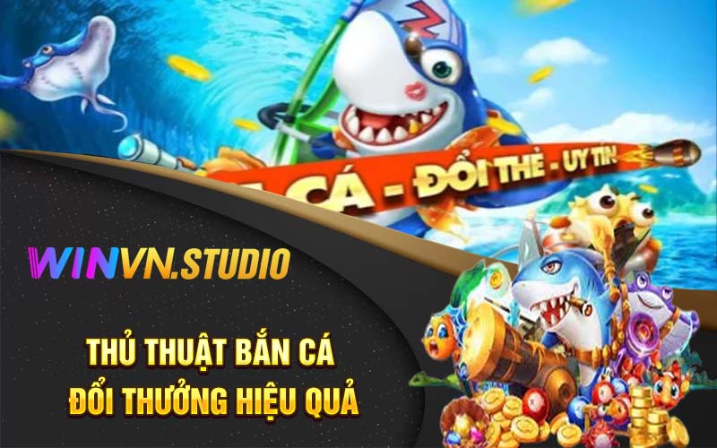 Thủ thuật bắn cá đổi thưởng hiệu quả 