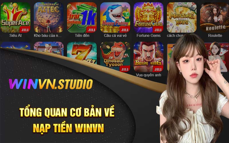 Tổng quan cơ bản về nạp tiền Winvn 